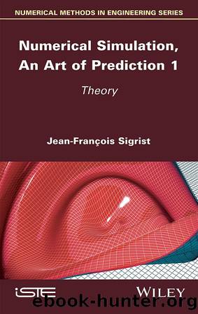 Numerical Simulation, An Art of Prediction 1 by Jean-François Sigrist