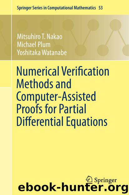 Numerical Verification Methods and Computer-Assisted Proofs for Partial Differential Equations by Mitsuhiro T. Nakao & Michael Plum & Yoshitaka Watanabe