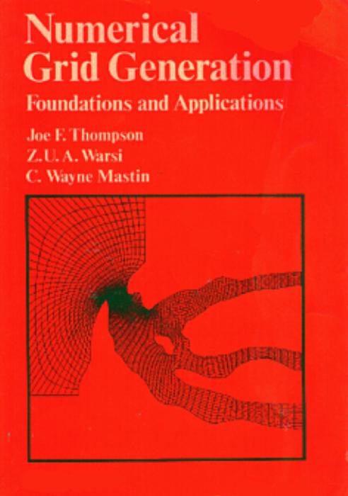 Numerical grid generation : foundations and applications by Joe F Thompson; Z U A Warsi; C Wayne Mastin