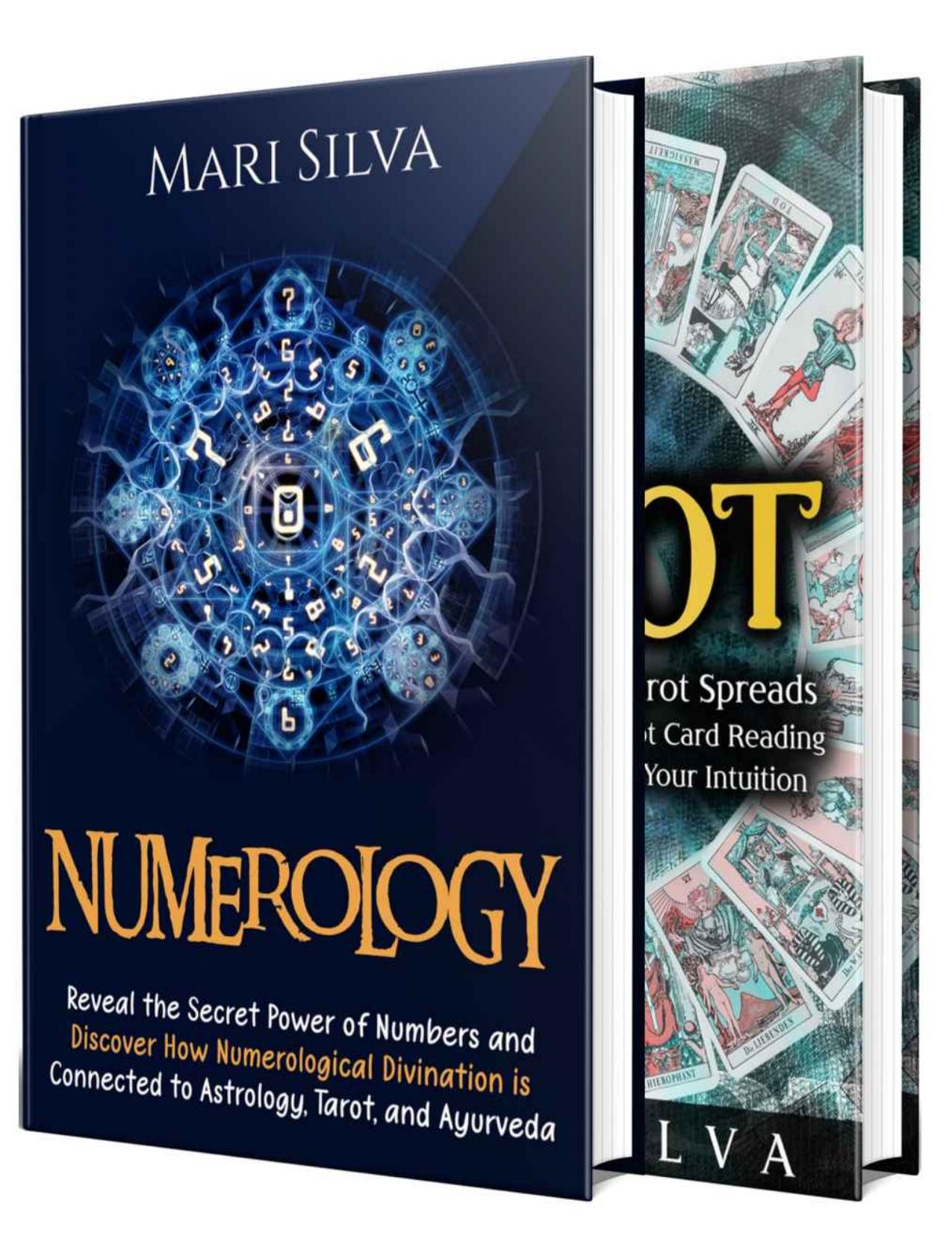 Numerology and Tarot: Unlocking the Power of Numbers and Tarot Spreads Along with Discovering Symbolism, Intuition, Numerological Divination, Astrology, and Ayurveda by Mari Silva