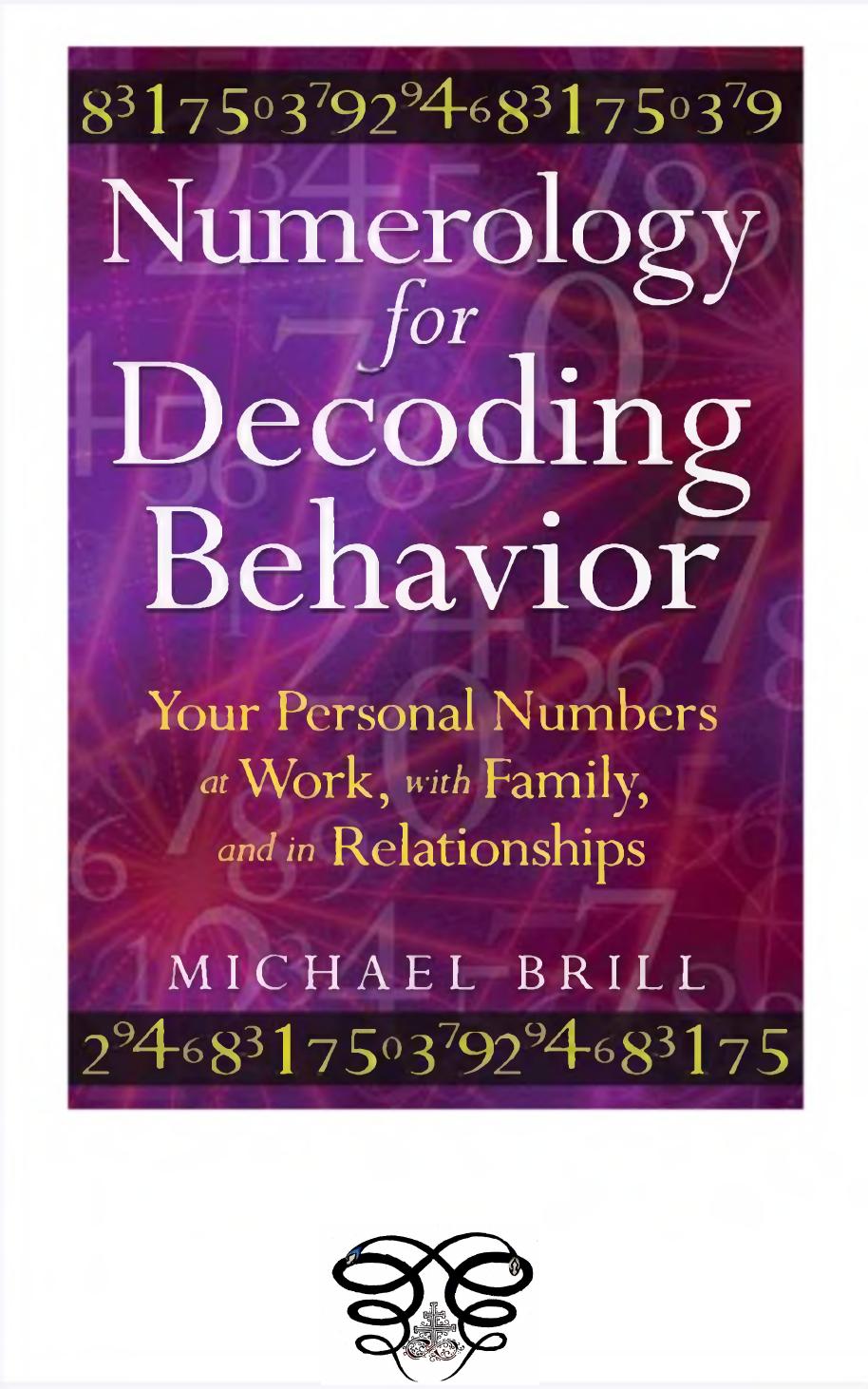 Numerology for Decoding Behavior: Your Personal Numbers at Work, with Family, and in Relationships by Michael Brill