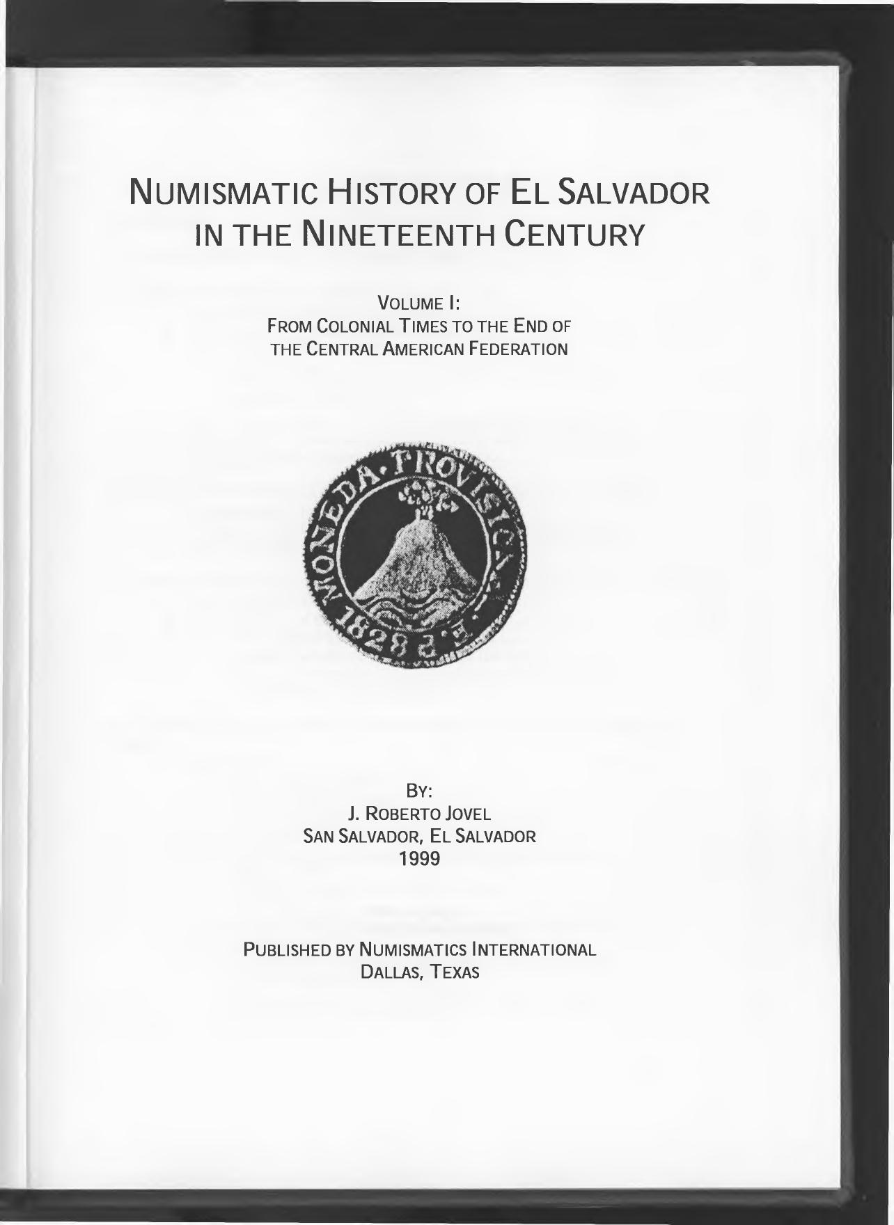 Numismatic History of El Salvador in the Nineteenth Century Volume 1 by J. Roberto Jovel