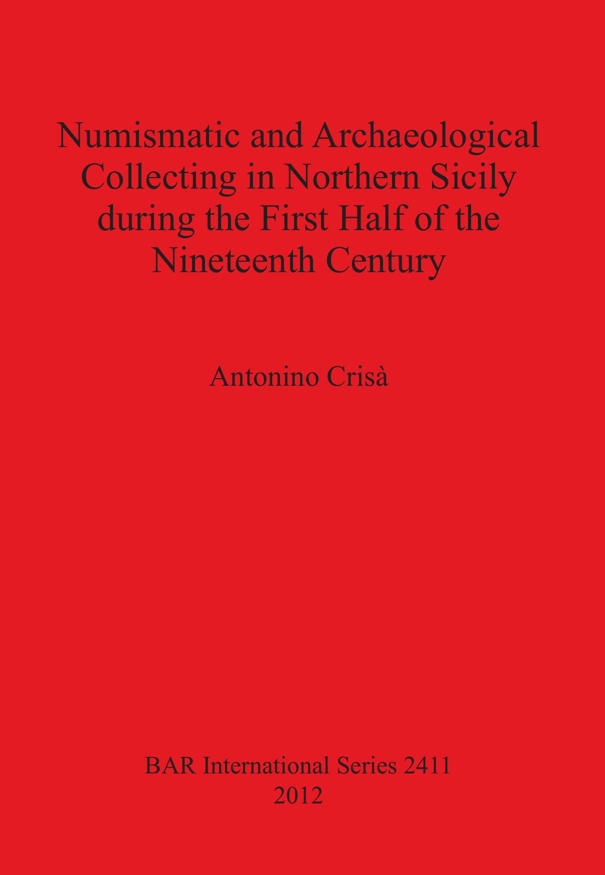 Numismatic and Archaeological Collecting in Northern Sicily during the First Half of the Nineteenth Century by Antonino Crisà