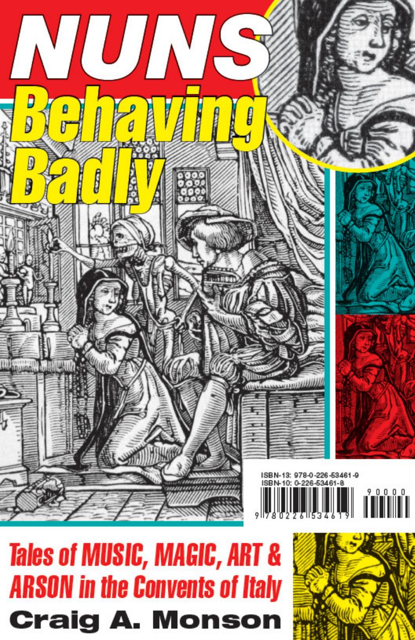 Nuns Behaving Badly: Tales of Music, Magic, Art, and Arson in the Convents of Italy by Unknow