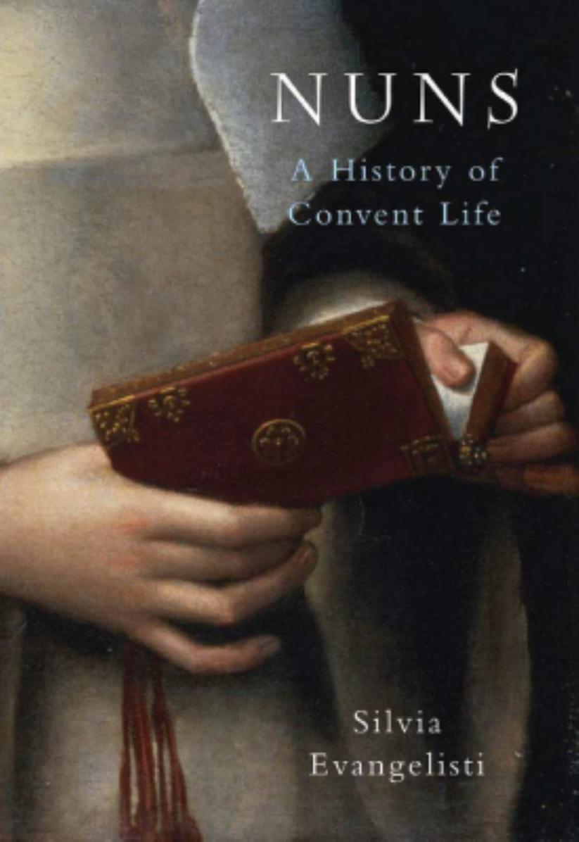 Nuns: A History of Convent Life (Repost) by Silvia Evangelisti