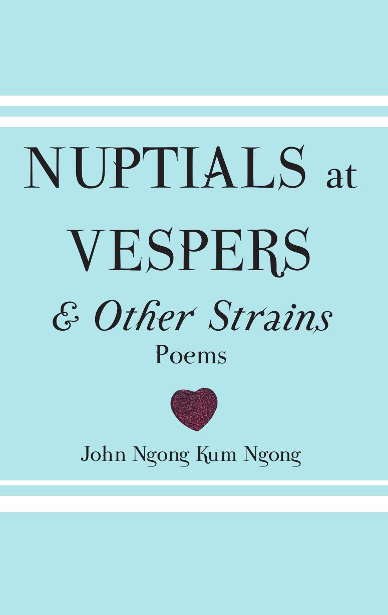 Nuptials At Vespers And Other Strains by Kum Ngong