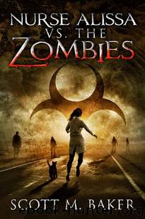 Nurse Alissa (Book 1): Nurse Alissa vs. the Zombies by Baker Scott M