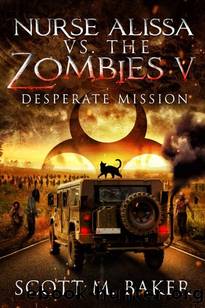 Nurse Alissa vs. The Zombies | Book 5 | Desperate Mission by Baker Scott M