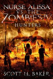Nurse Alissa vs. the Zombies | Book 4 | Hunters by Baker Scott M