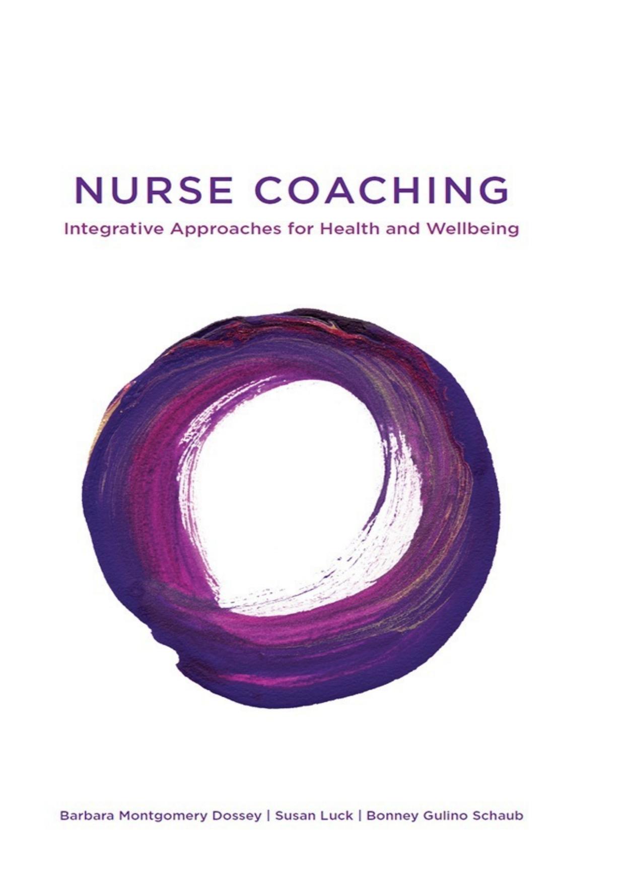 Nurse Coaching: Integrative Approaches for Health and Wellbeing by Barbara Montgomery Dossey; Susan Luck; Bonney Gulino Schaub