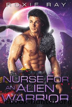 Nurse For An Alien Warrior: A SciFi Alien Romance (Intergalactic Exchange Program Book 2) by Roxie Ray
