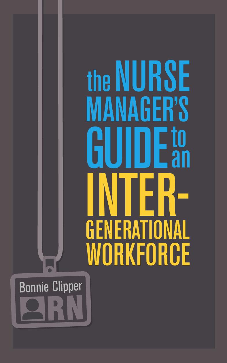 Nurse Manager's Guide to an Intergenerational Workforce by Bonnie Clipper