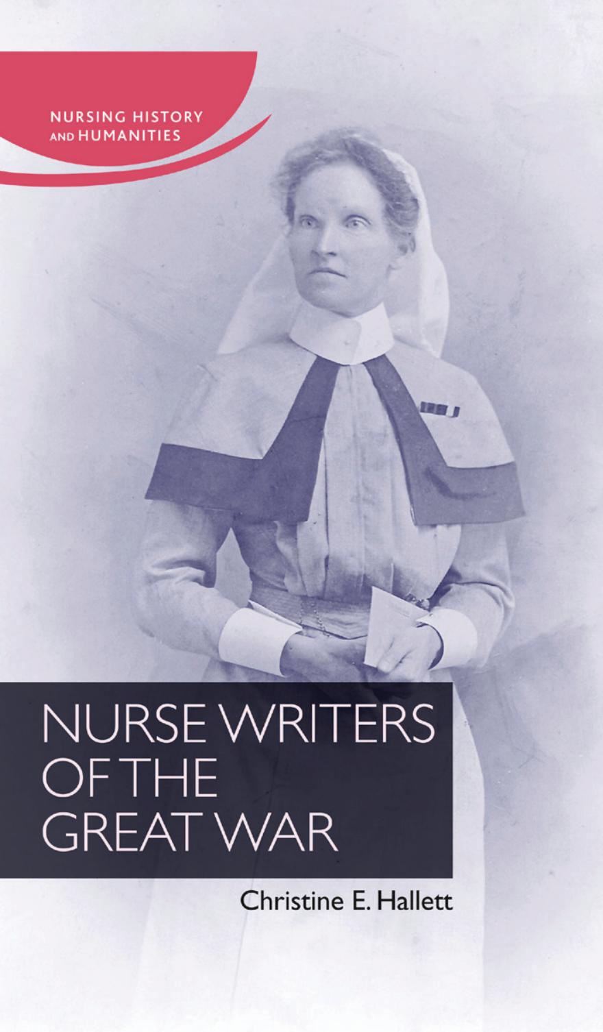 Nurse Writers of the Great War by Christine Hallett