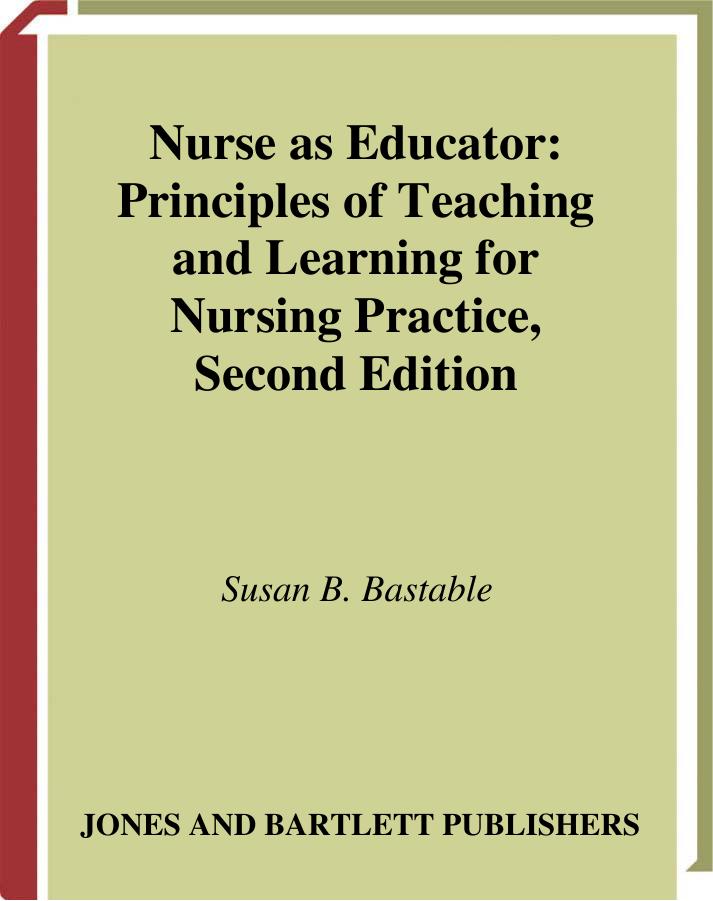 Nurse as Educator: Principles of Teaching and Learning for Nursing Practice 2nd Edition (Jones and Bartlett Series in Nursing) by Susan Bacorn Bastable