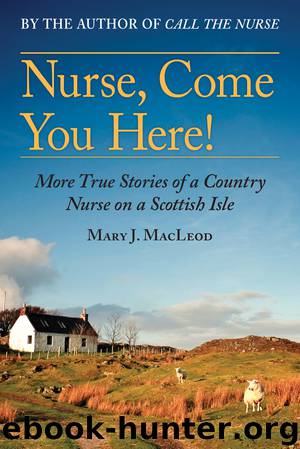 Nurse, Come You Here! by Mary J MacLeod