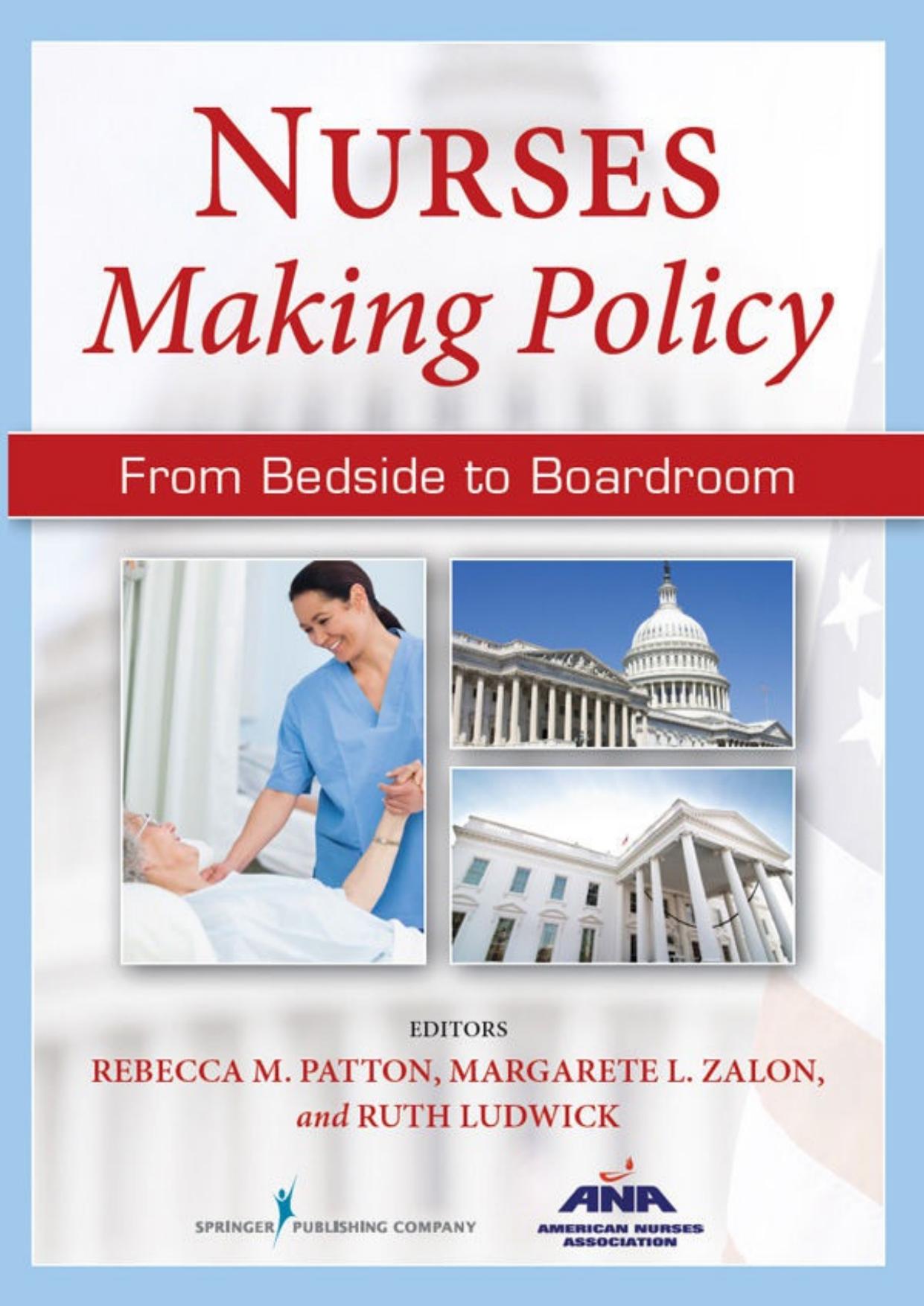 Nurses Making Policy: From Bedside to Boardroom: From Bedside to Boardroom by Rebecca M. Patton; Margarete Zalon; Ruth Ludwick