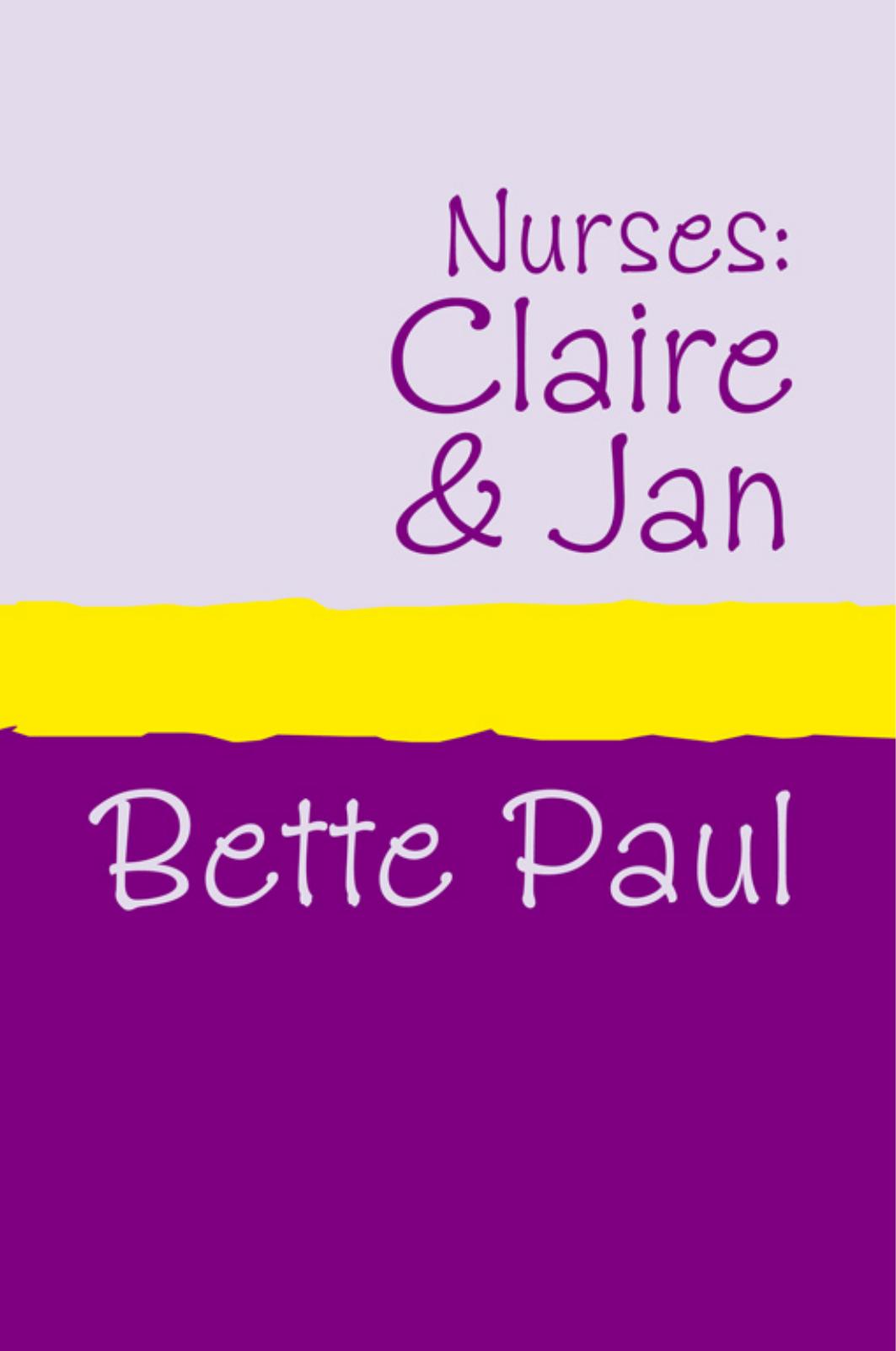 Nurses: Claire's Conquests and Jan's Journey by Bette Paul