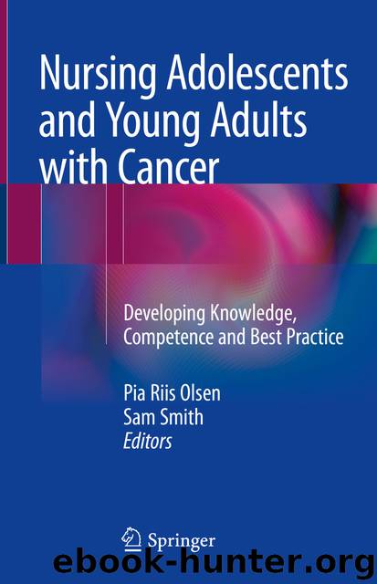 Nursing Adolescents and Young Adults with Cancer by Pia Riis Olsen & Sam Smith