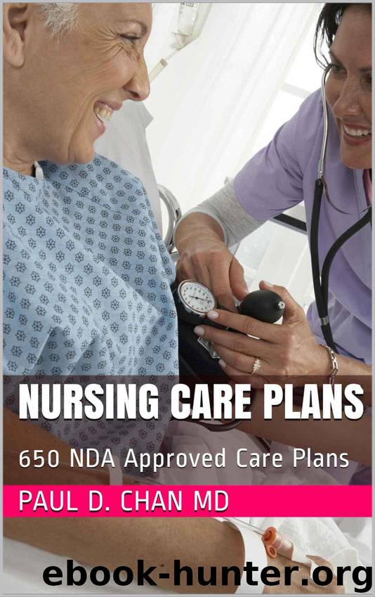 Nursing Care Plans: 650 NDA Approved Care Plans by Chan MD Paul D