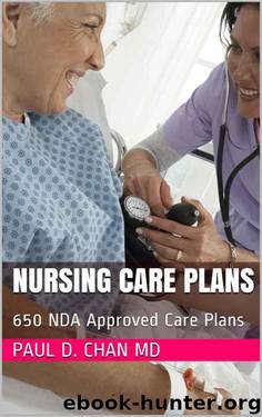 Nursing Care Plans: 650 NDA Approved Care Plans by Paul D. Chan MD