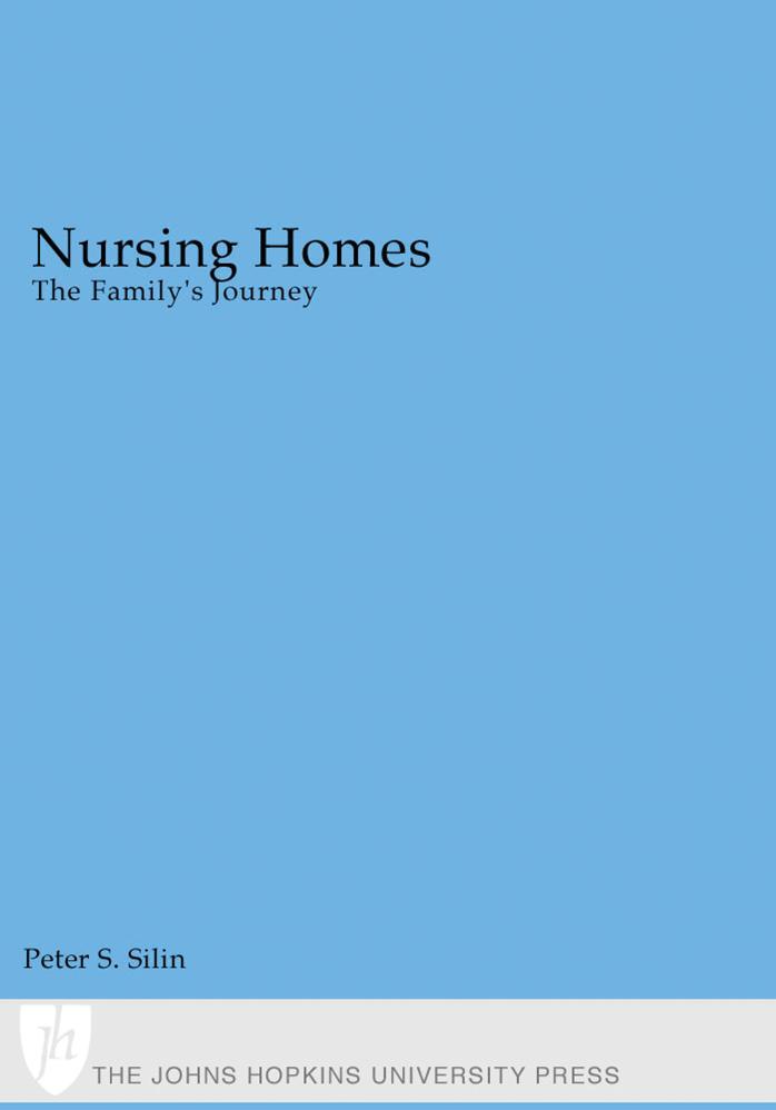 Nursing Homes: The Family's Journey by Mr. Peter S. Silin MSW RSW