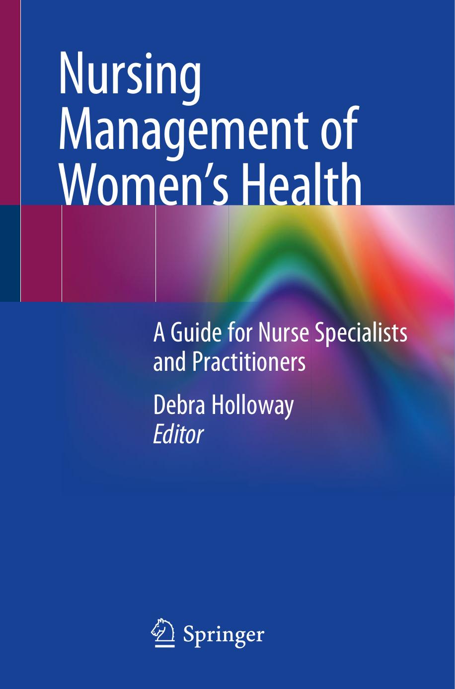 Nursing Management of Womenâs Health: A Guide for Nurse Specialists and Practitioners by Debra Holloway