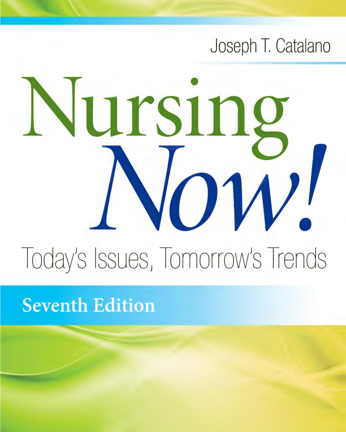 Nursing Now!: Todayâs Issues, Tomorrows Trends by Joseph T. Catalano