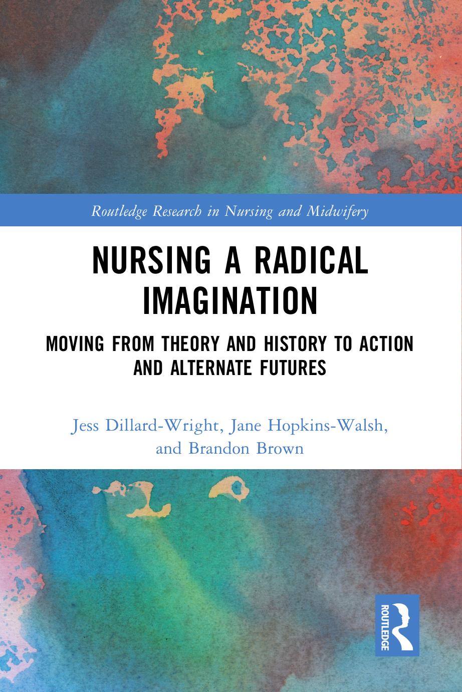 Nursing a Radical Imagination; Moving from Theory and History to Action and Alternate Futures; 1 by unknow