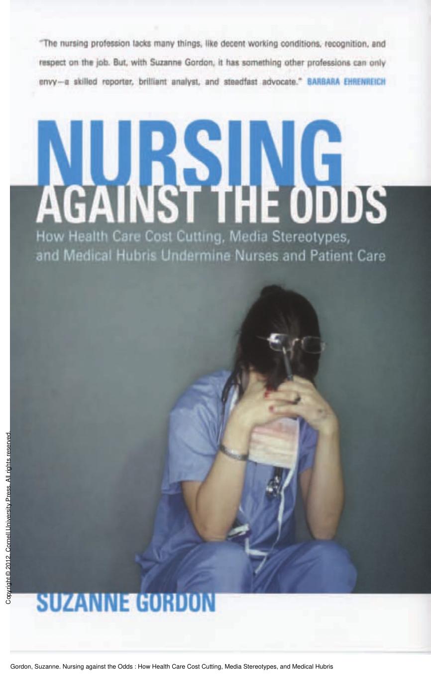 Nursing against the Odds : How Health Care Cost Cutting, Media Stereotypes, and Medical Hubris Undermine Nurses and Patient Care by Suzanne Gordon