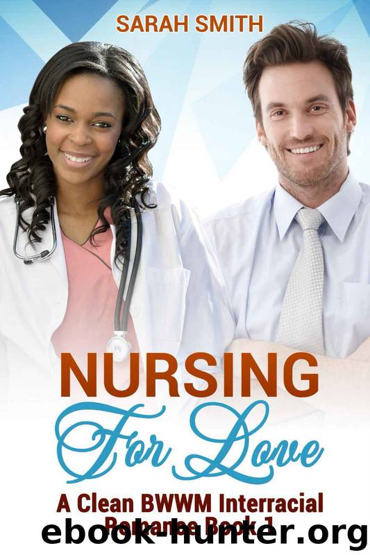 Nursing for Love (A Clean BWWM Interracial Romance Book 1) by Sarah Smith