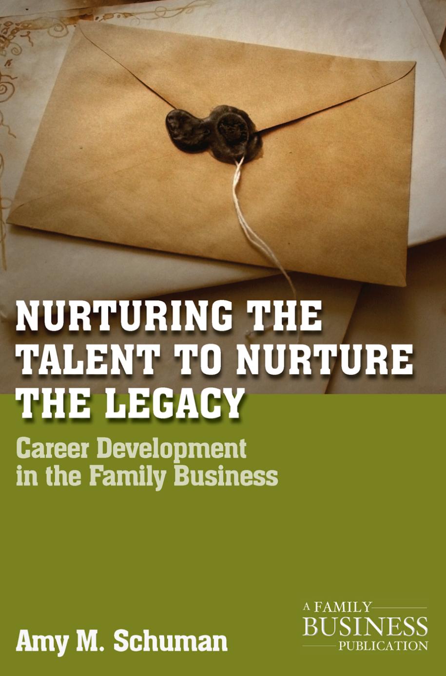 Nurturing the Talent to Nurture the Legacy: Career Development in the Family Business by Amy M. Schuman (auth.)