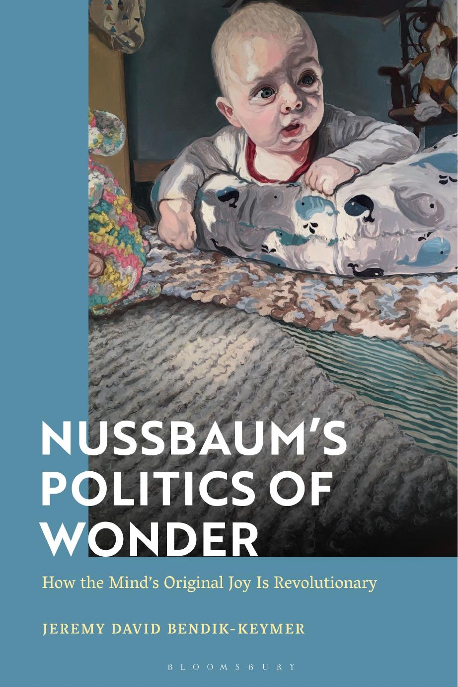 Nussbaumâs Politics of Wonder: How the Mindâs Original Joy Is Revolutionary by Jeremy David Bendik-Keymer