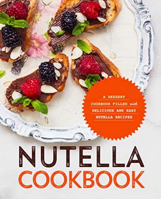 Nutella Cookbook A Dessert Cookbook Filled with Delicious and Easy Nutella Recipes by BookSumo Press
