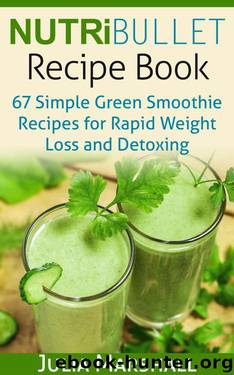 NutriBullet Recipe Book: 67 Green Smoothie Recipes for Rapid Weight Loss and Detoxing by Julia Marshall
