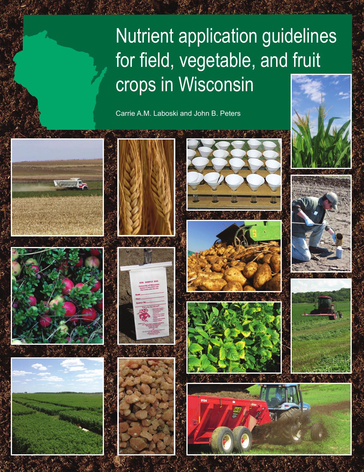 Nutrient Application Guidelines for Field, Vegetable, and Fruit Crops in Wisconsin (A2809) by Carrie A.M. Laboksi John B. Peters