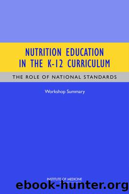 Nutrition Education in the K-12 Curriculum: The Role of National Standards: Workshop Summary by Steve Olson