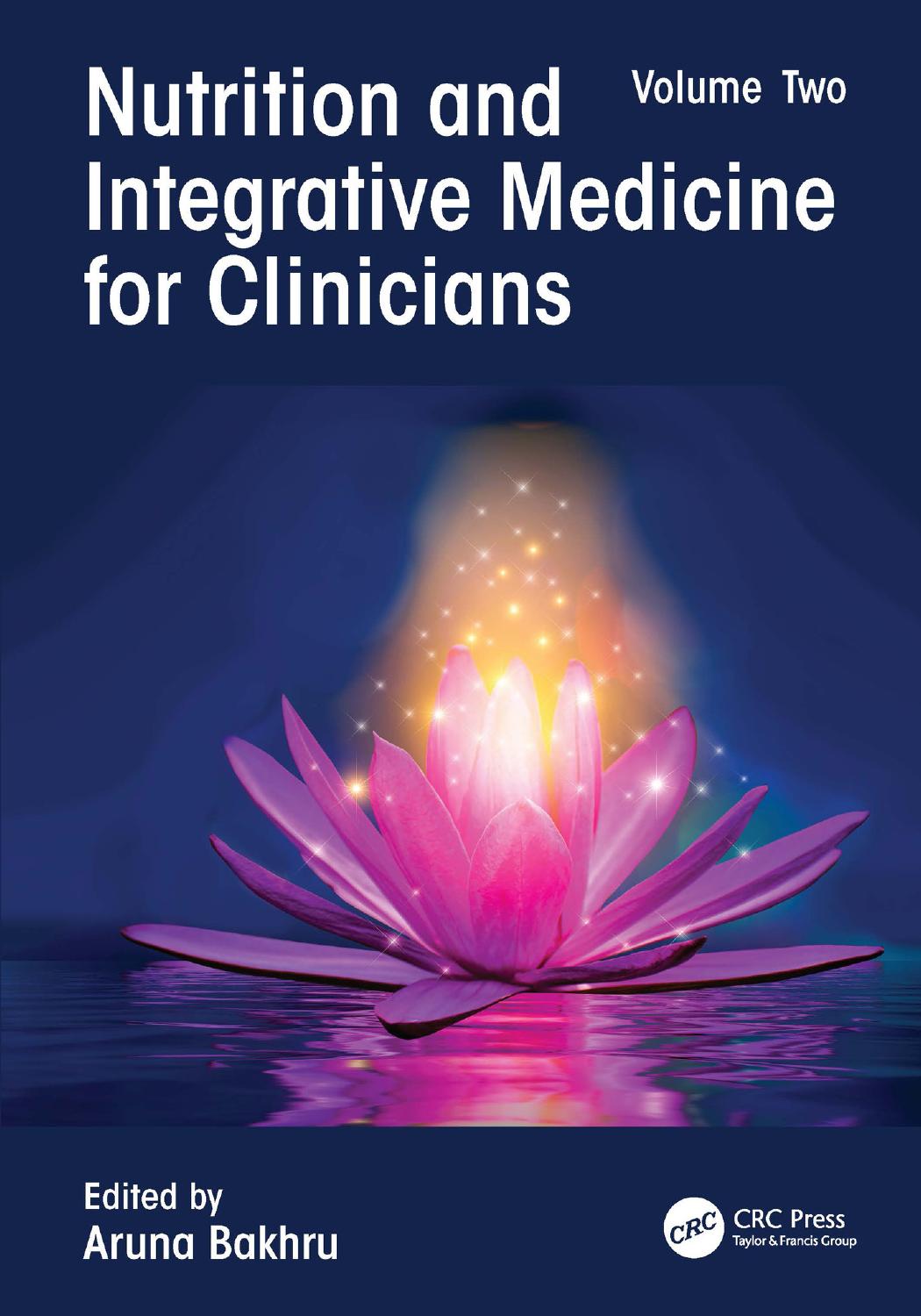 Nutrition and Integrative Medicine for Clinicians: Volume Two by Aruna Bakhru