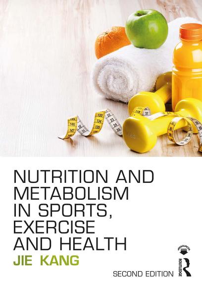Nutrition and Metabolism in Sports, Exercise and Health by Jie Kang