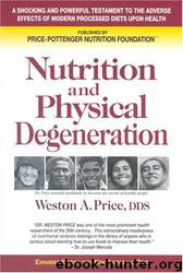 Nutrition and Physical Degeneration by Weston A. Price