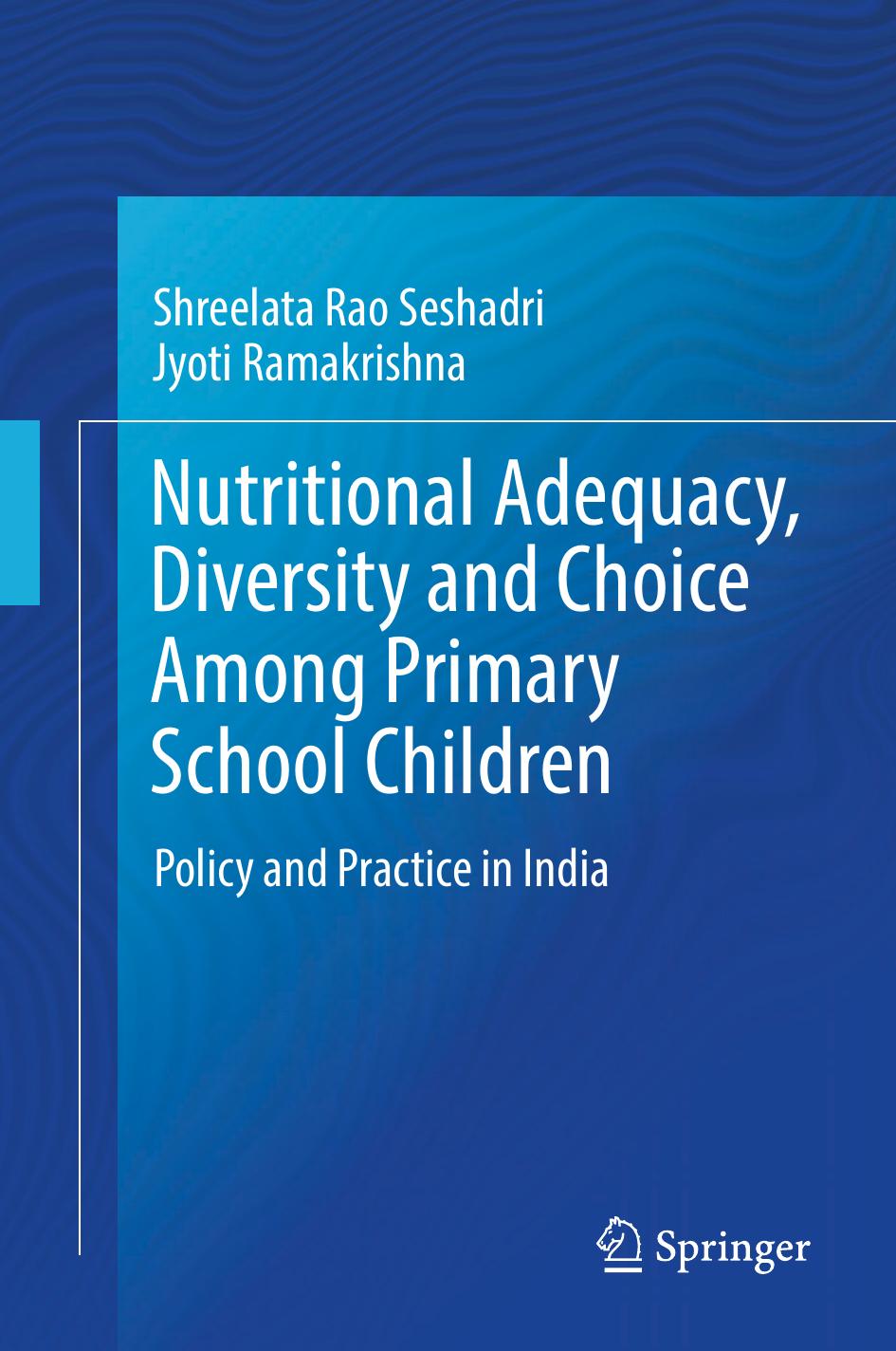 Nutritional Adequacy, Diversity and Choice Among Primary School Children: Policy and Practice in India by Shreelata Rao Seshadri Jyoti Ramakrishna (auth.)