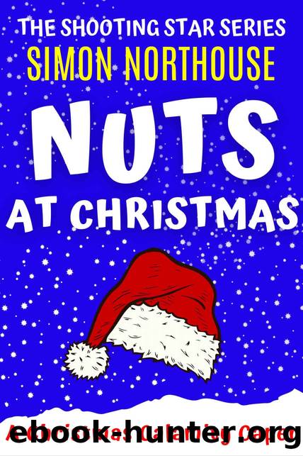 Nuts At Christmas: A Christmas Calamity Caper: A funny, hilarious, laugh out loud, Christmas book! (The Shooting Star Series) by Simon Northouse
