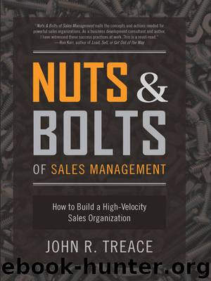 Nuts and Bolts of Sales Management: How to Build a High-Velocity Sales Organization by Treace John R