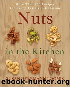 Nuts in the Kitchen: More Than 100 Recipes for Every Taste and Occasion by Loomis Susan Herrmann