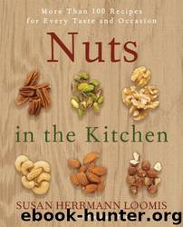 Nuts in the Kitchen: More Than 100 Recipes for Every Taste and Occasion by Susan Herrmann Loomis