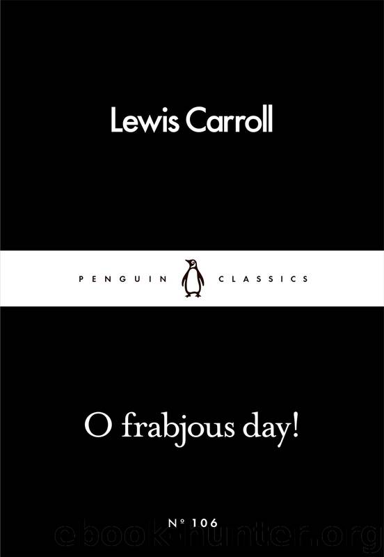O Frabjous Day! by Lewis Carroll