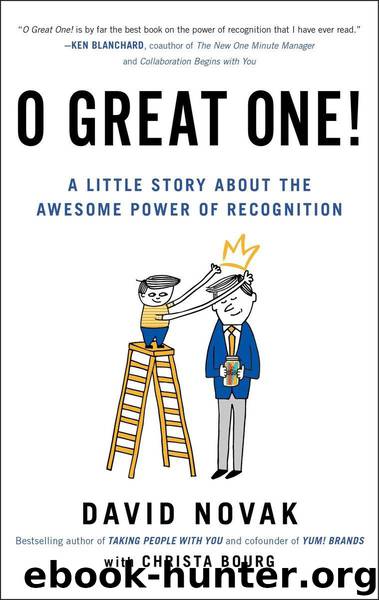 O Great One!: A Little Story About the Awesome Power of Recognition by David Novak & Christa Bourg