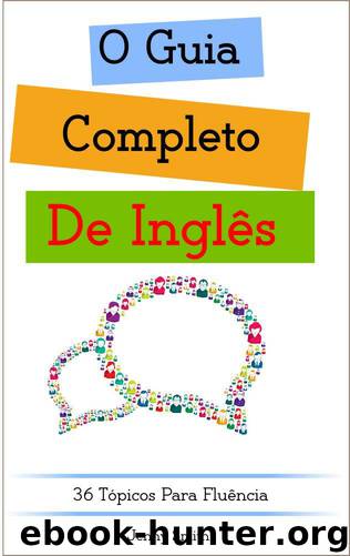 O Guia Completo De Inglês: 36 Tópicos Para Fluência (DOMINE O INGLÊS EM 12 TÓPICOS Livro 4) by Jenny Smith