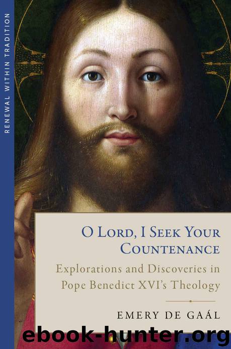 O Lord, I Seek Your Countenance: Explorations and Discoveries in Pope Benedict XVI's Theology (Renewal within Tradition) by Emery de Gaal