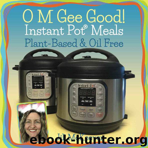 O M Gee Good! Instant Pot Meals, Plant-Based & Oil-Free by Jill McKeever