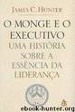 O Monge e o Executivo by James C. Hunter